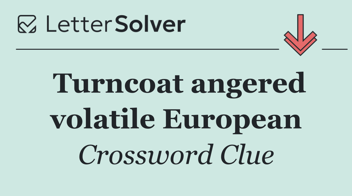 Turncoat angered volatile European