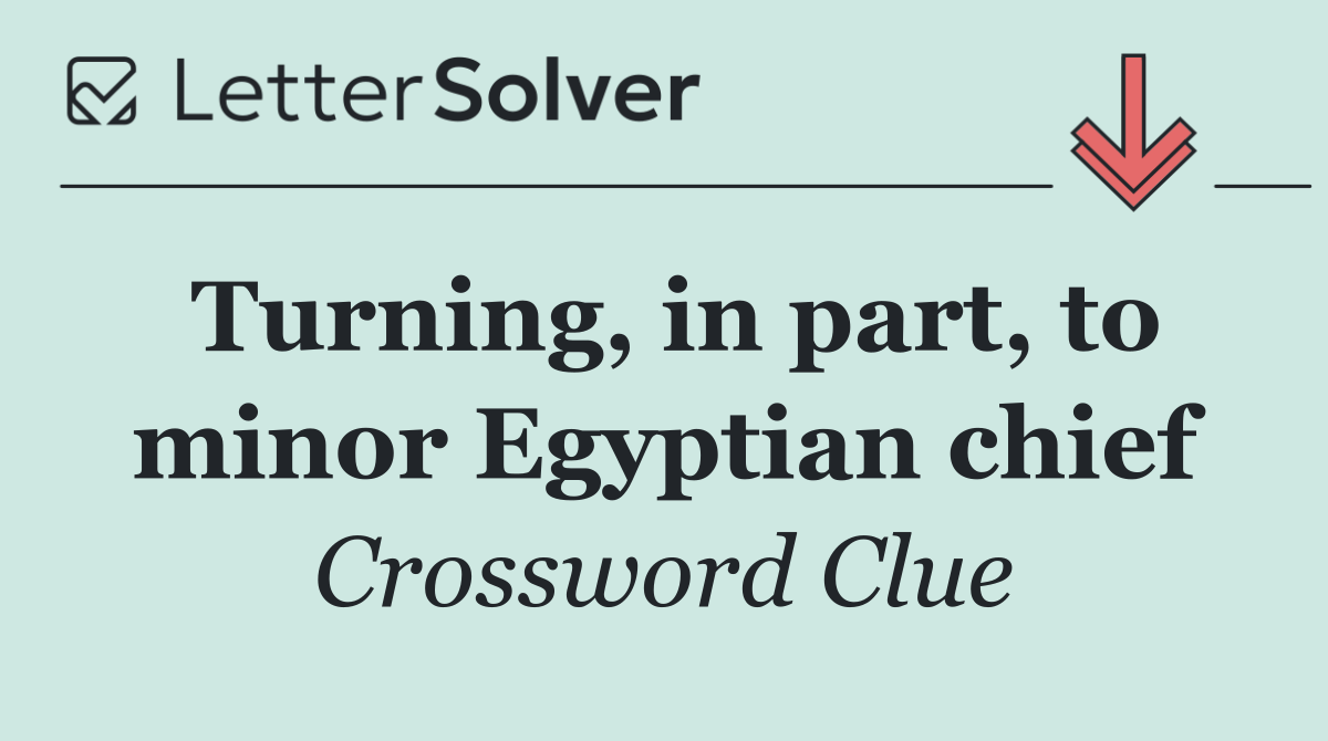 Turning, in part, to minor Egyptian chief