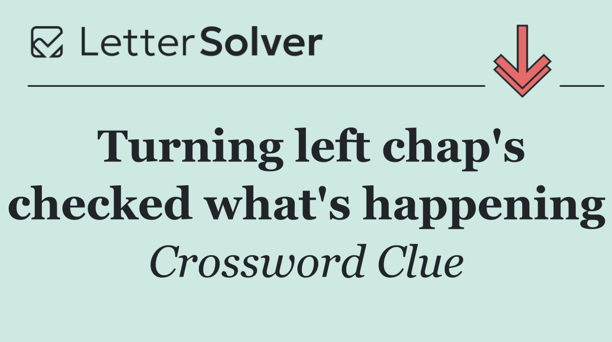 Turning left chap's checked what's happening