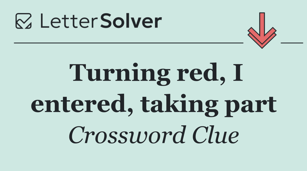 Turning red, I entered, taking part