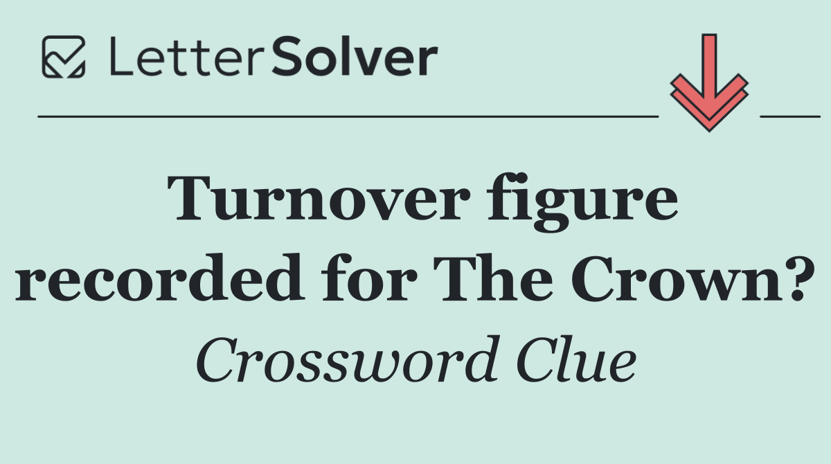 Turnover figure recorded for The Crown?
