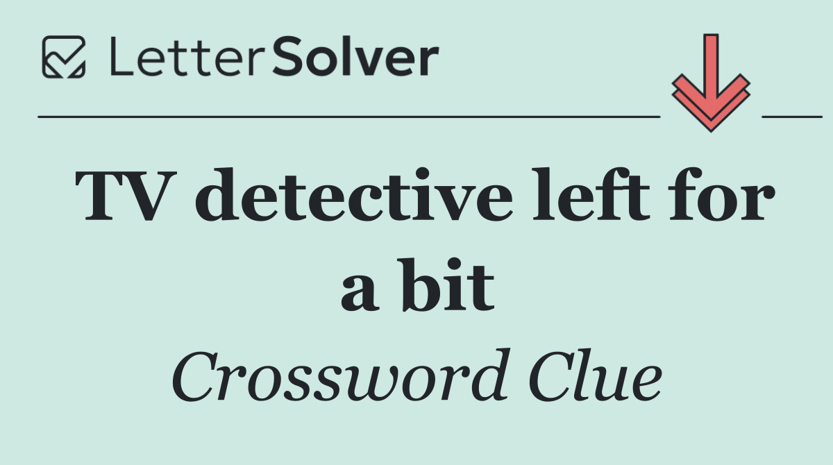 TV detective left for a bit