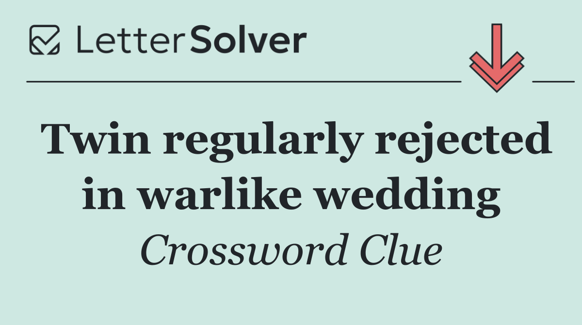 Twin regularly rejected in warlike wedding