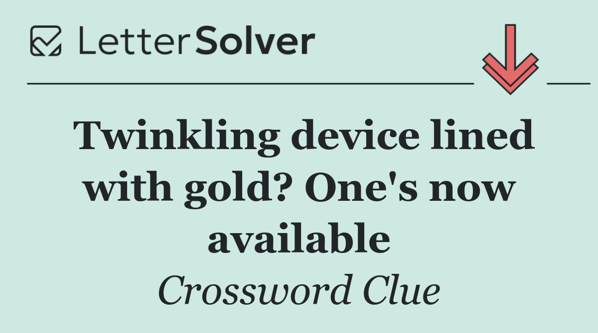 Twinkling device lined with gold? One's now available