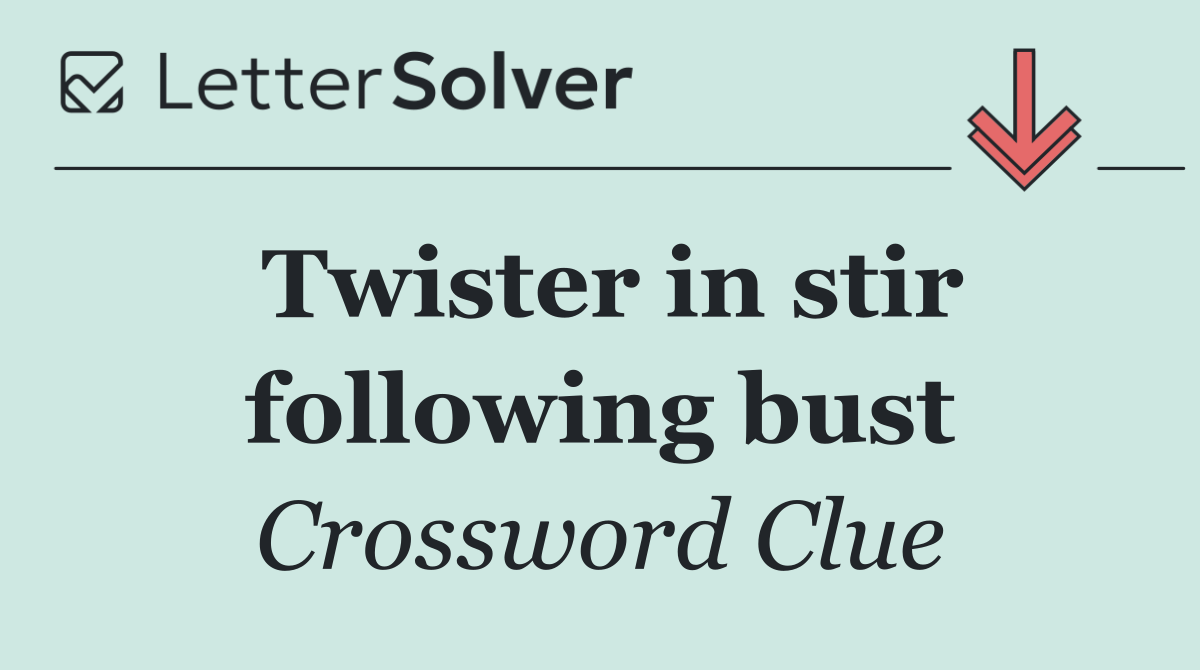 Twister in stir following bust