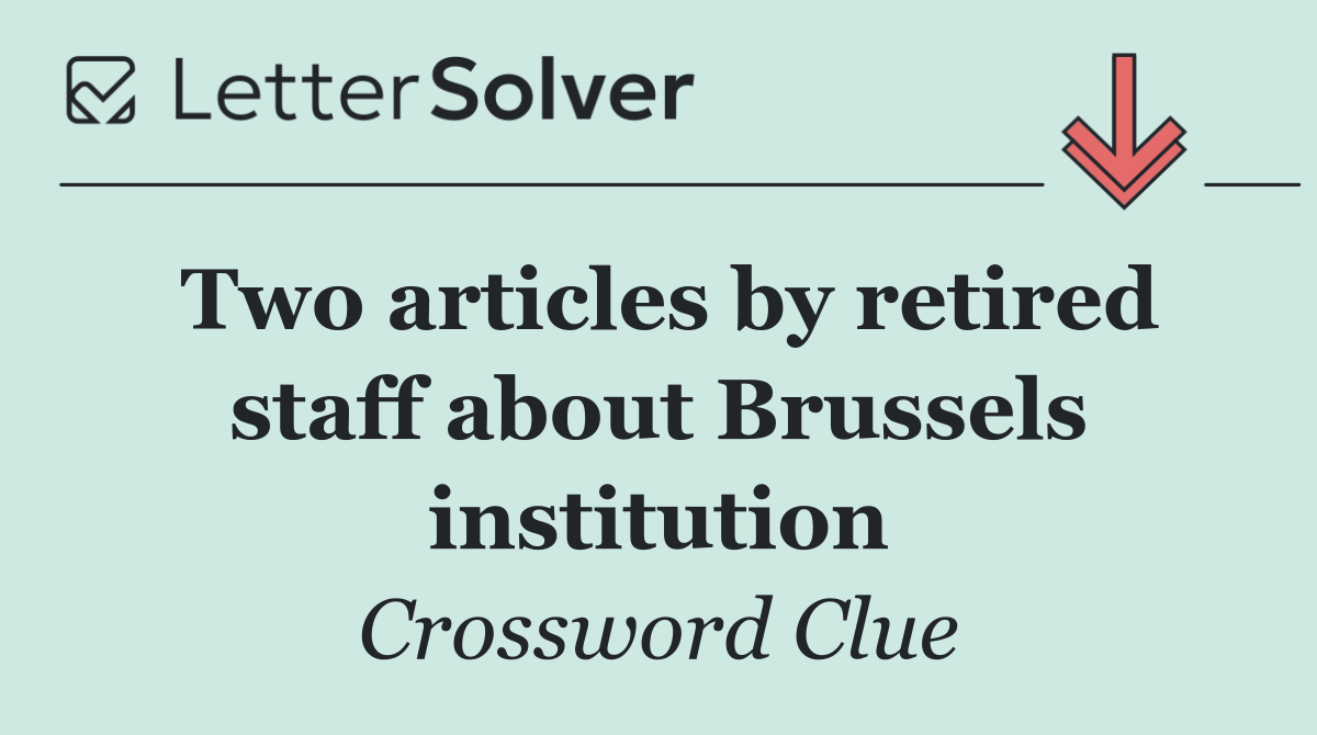 Two articles by retired staff about Brussels institution