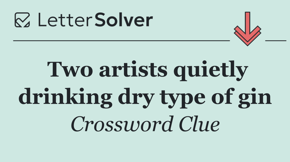 Two artists quietly drinking dry type of gin