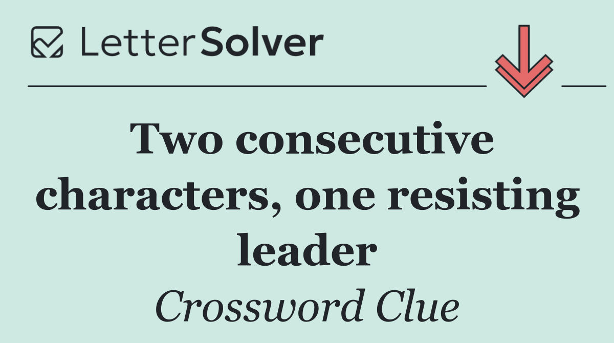 Two consecutive characters, one resisting leader