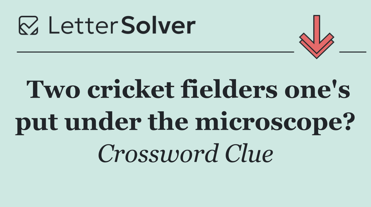 Two cricket fielders one's put under the microscope?