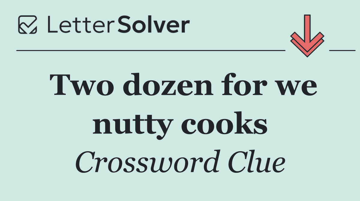 Two dozen for we nutty cooks