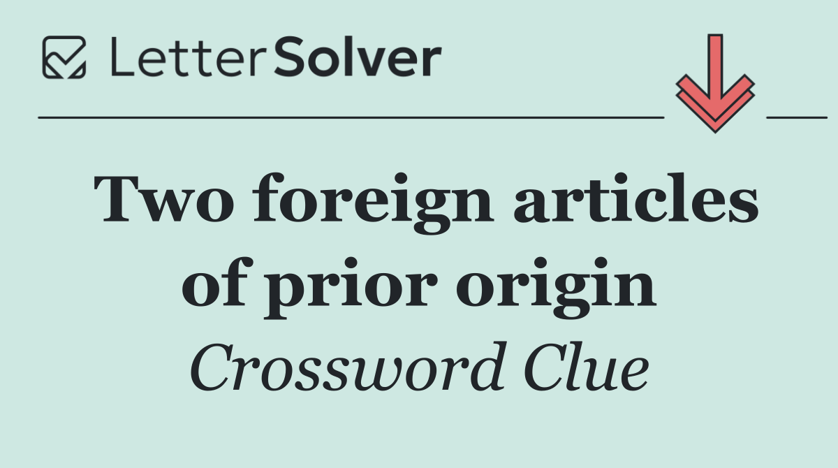 Two foreign articles of prior origin