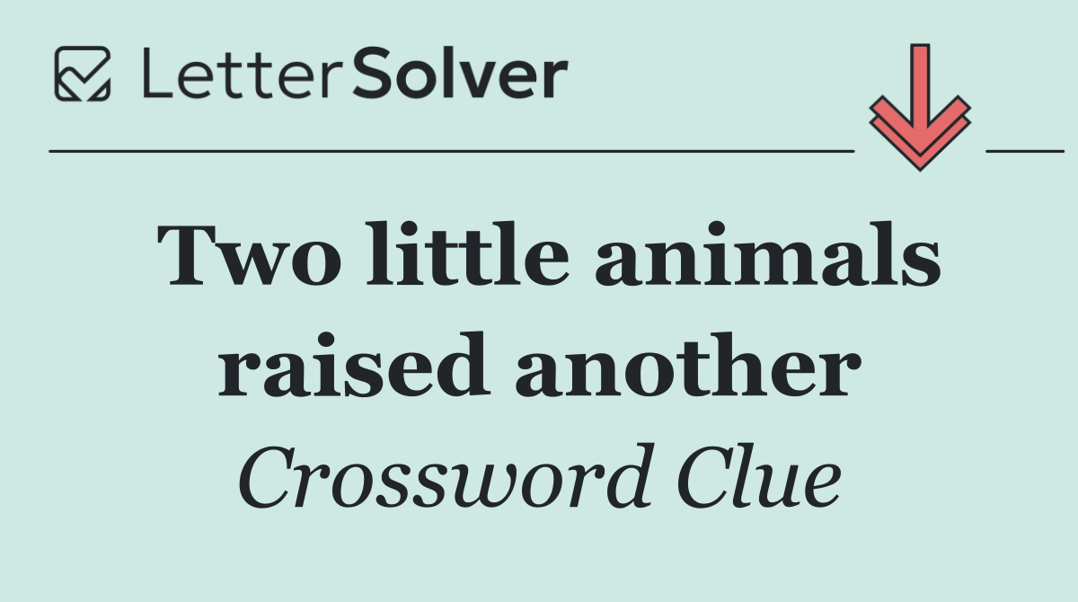 Two little animals raised another