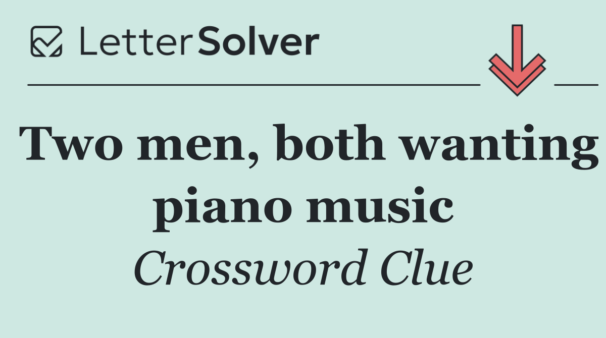 Two men, both wanting piano music
