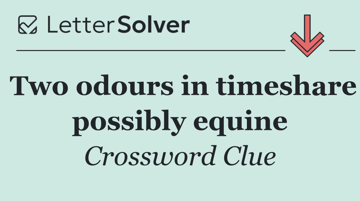 Two odours in timeshare possibly equine