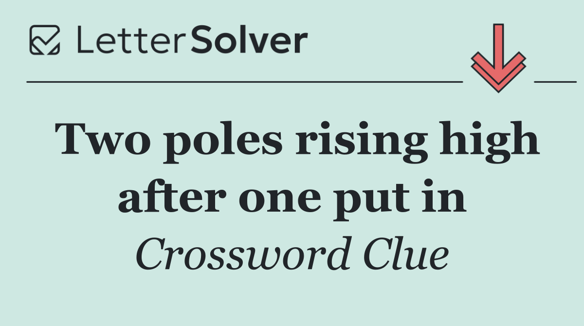Two poles rising high after one put in