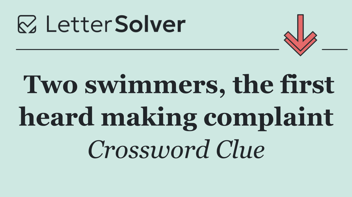 Two swimmers, the first heard making complaint
