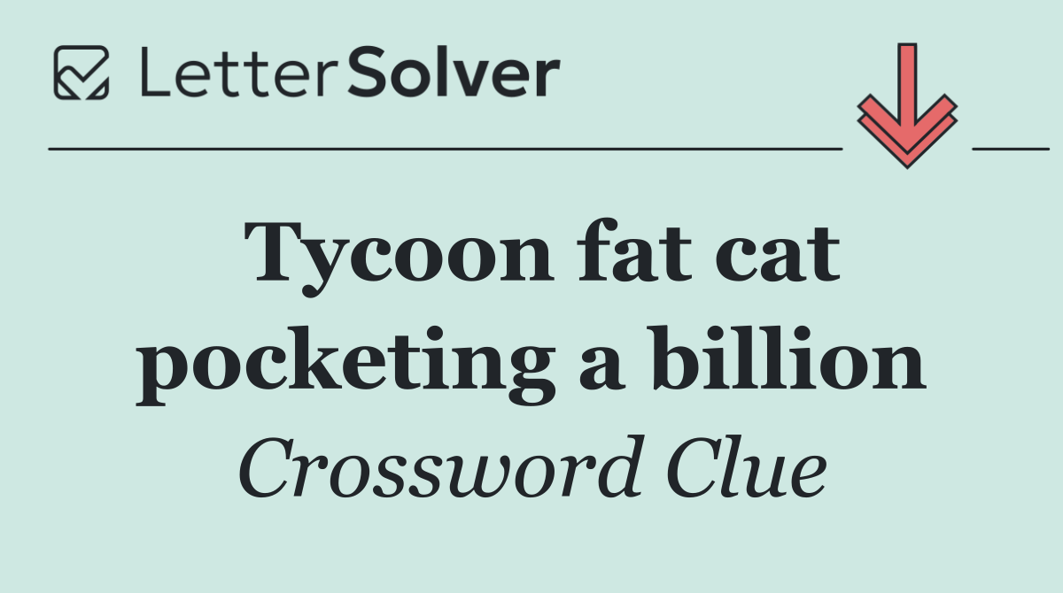 Tycoon fat cat pocketing a billion