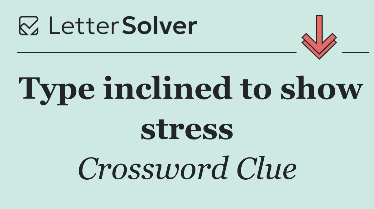 Type inclined to show stress