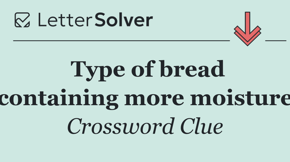 Type of bread containing more moisture