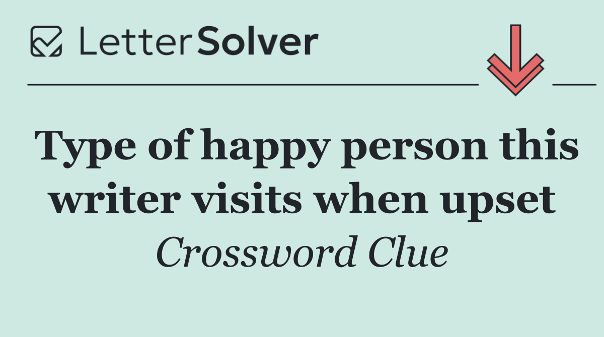 Type of happy person this writer visits when upset