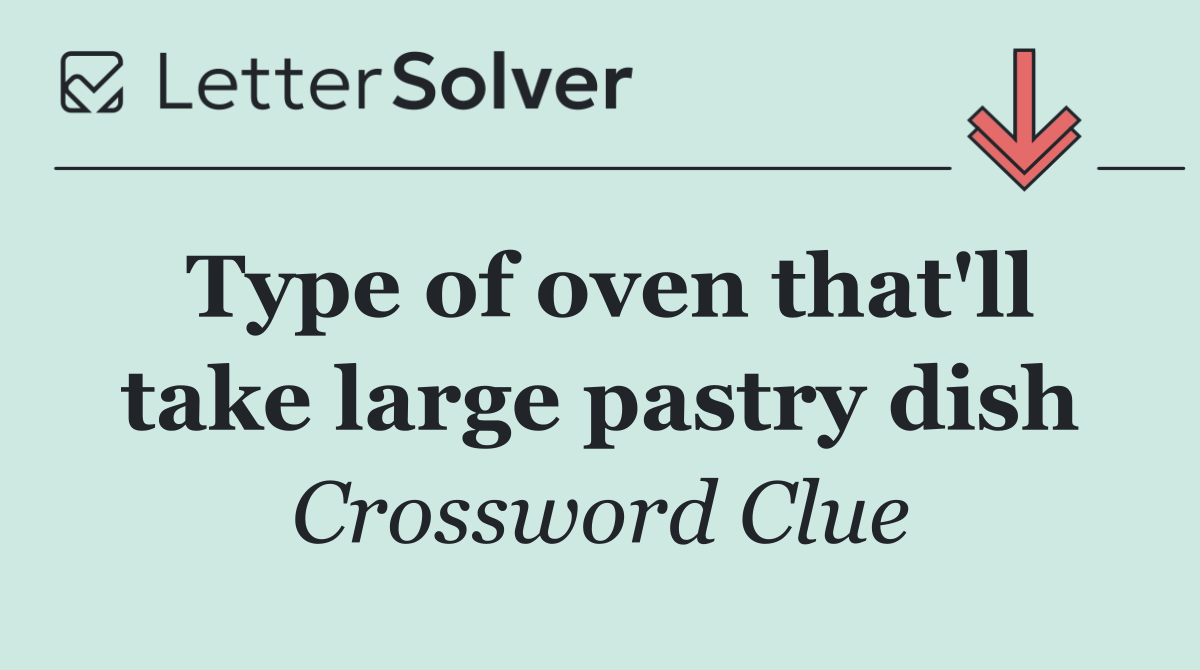 Type of oven that'll take large pastry dish