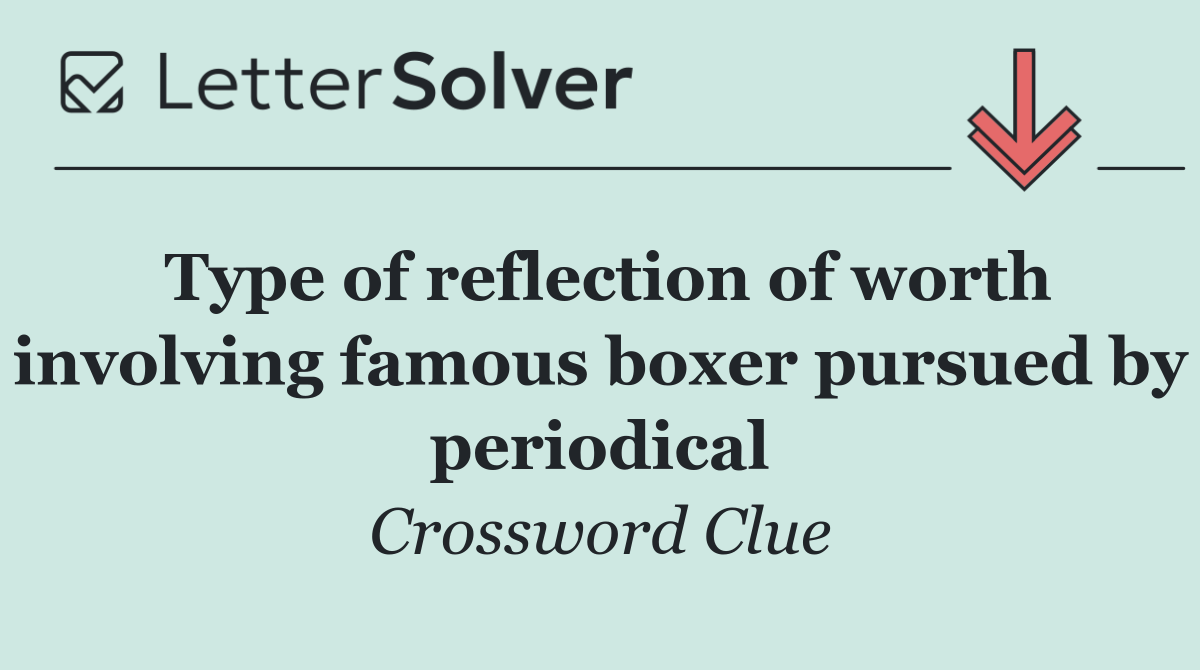 Type of reflection of worth involving famous boxer pursued by periodical