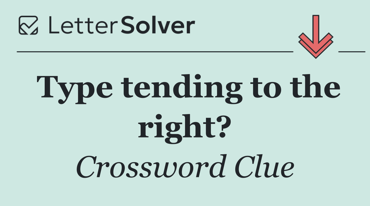 Type tending to the right?