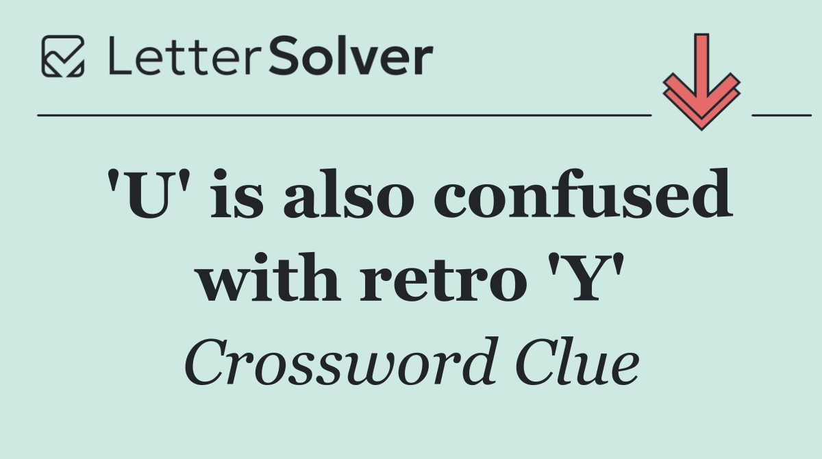 'U' is also confused with retro 'Y'