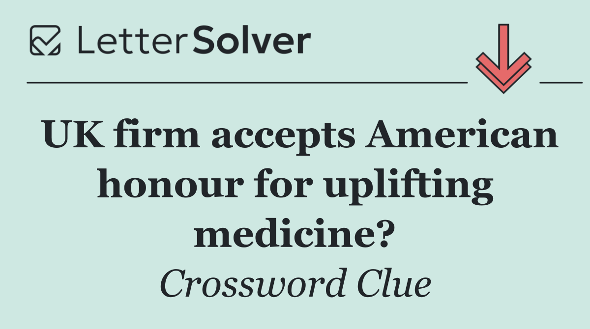 UK firm accepts American honour for uplifting medicine?
