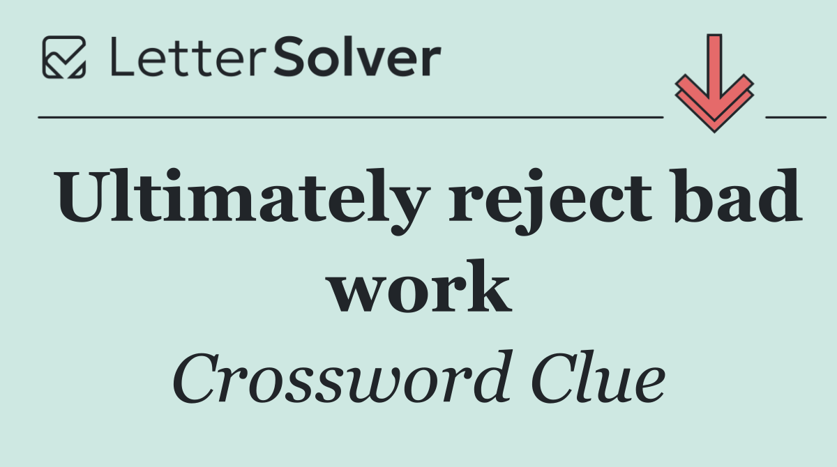 Ultimately reject bad work