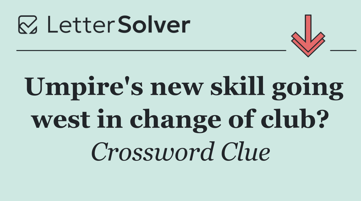 Umpire's new skill going west in change of club?