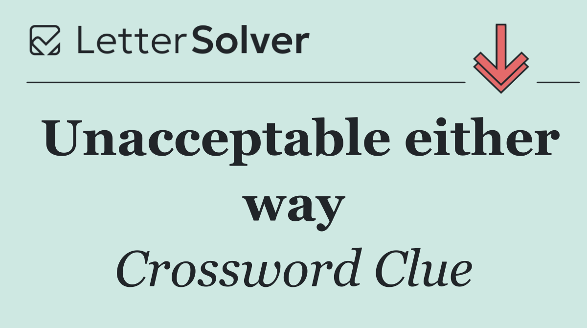 Unacceptable either way