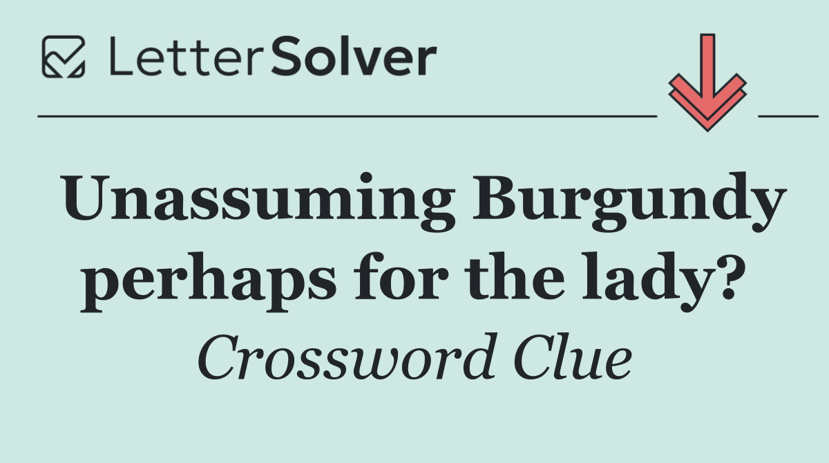 Unassuming Burgundy perhaps for the lady?