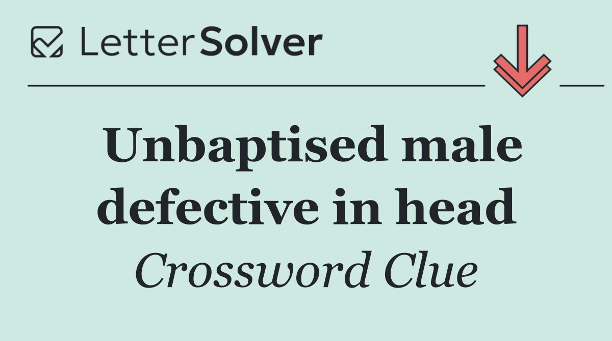 Unbaptised male defective in head