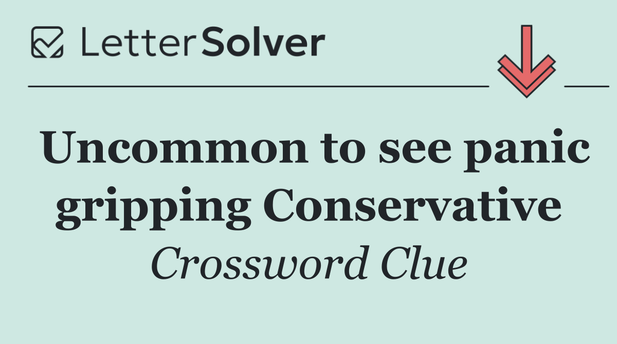 Uncommon to see panic gripping Conservative