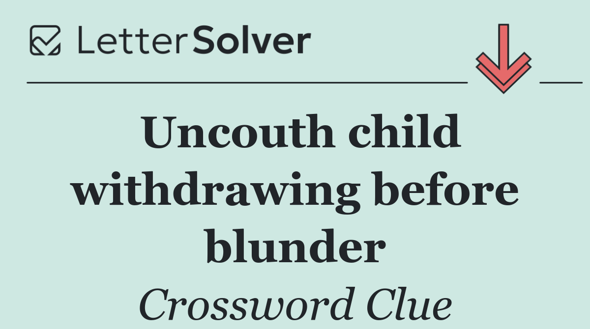 Uncouth child withdrawing before blunder