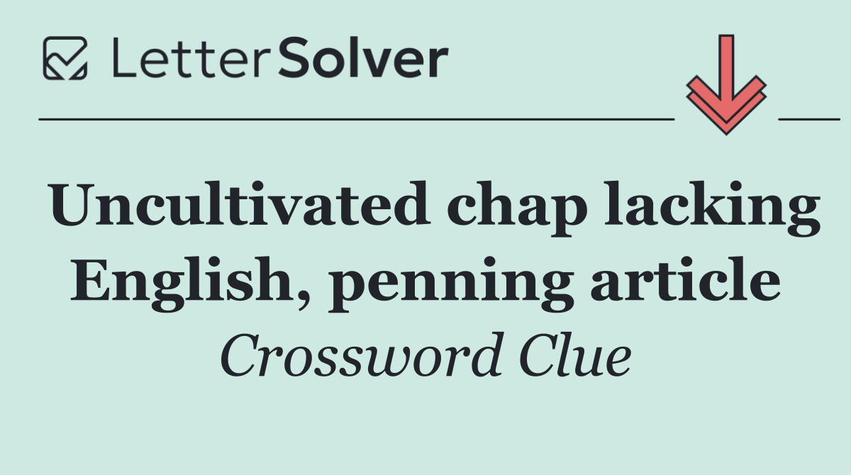 Uncultivated chap lacking English, penning article