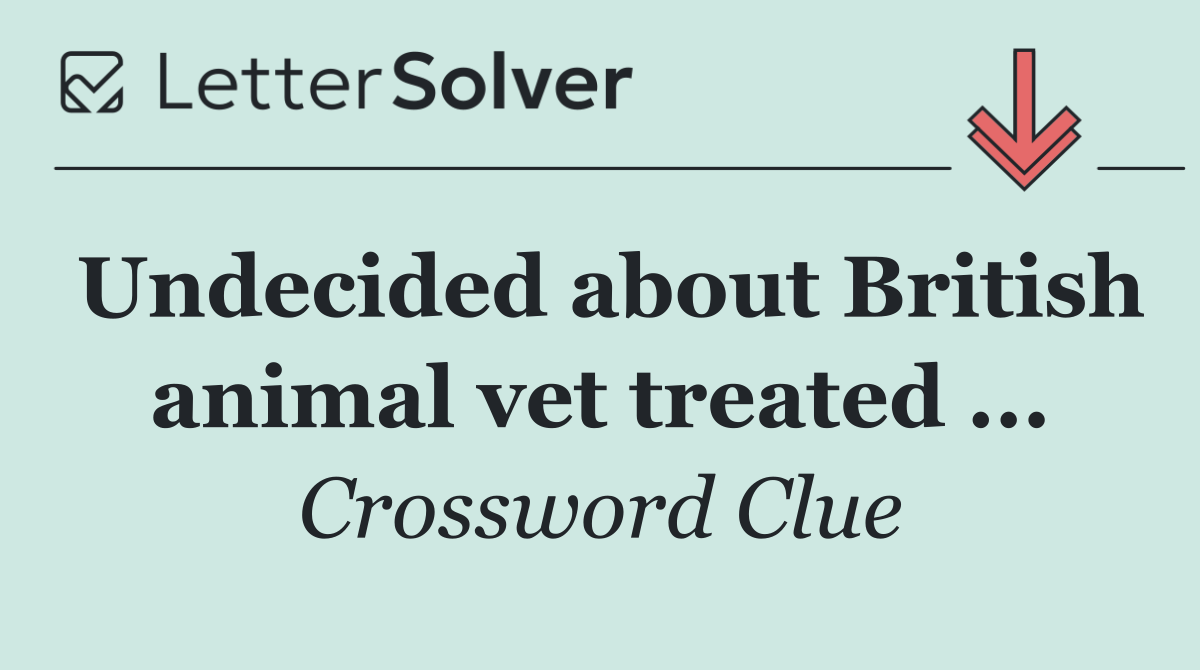 Undecided about British animal vet treated ...