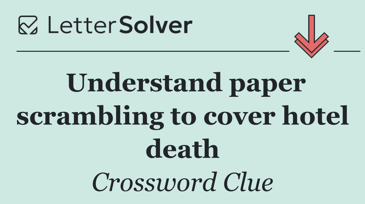 Understand paper scrambling to cover hotel death