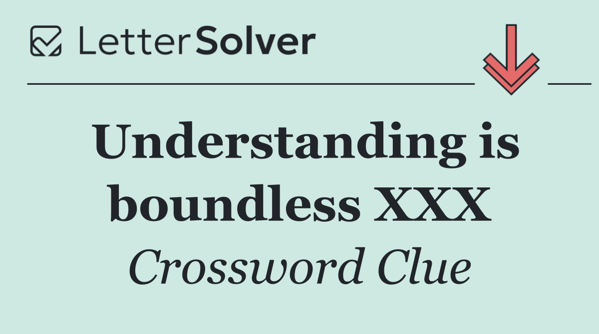 Understanding is boundless XXX