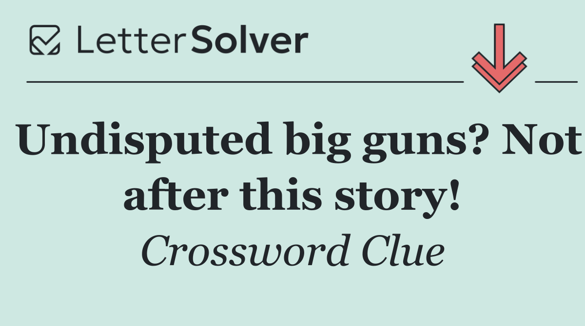 Undisputed big guns? Not after this story!