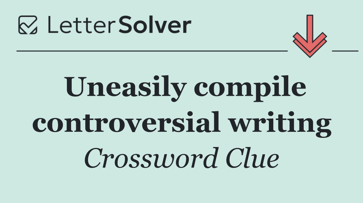Uneasily compile controversial writing
