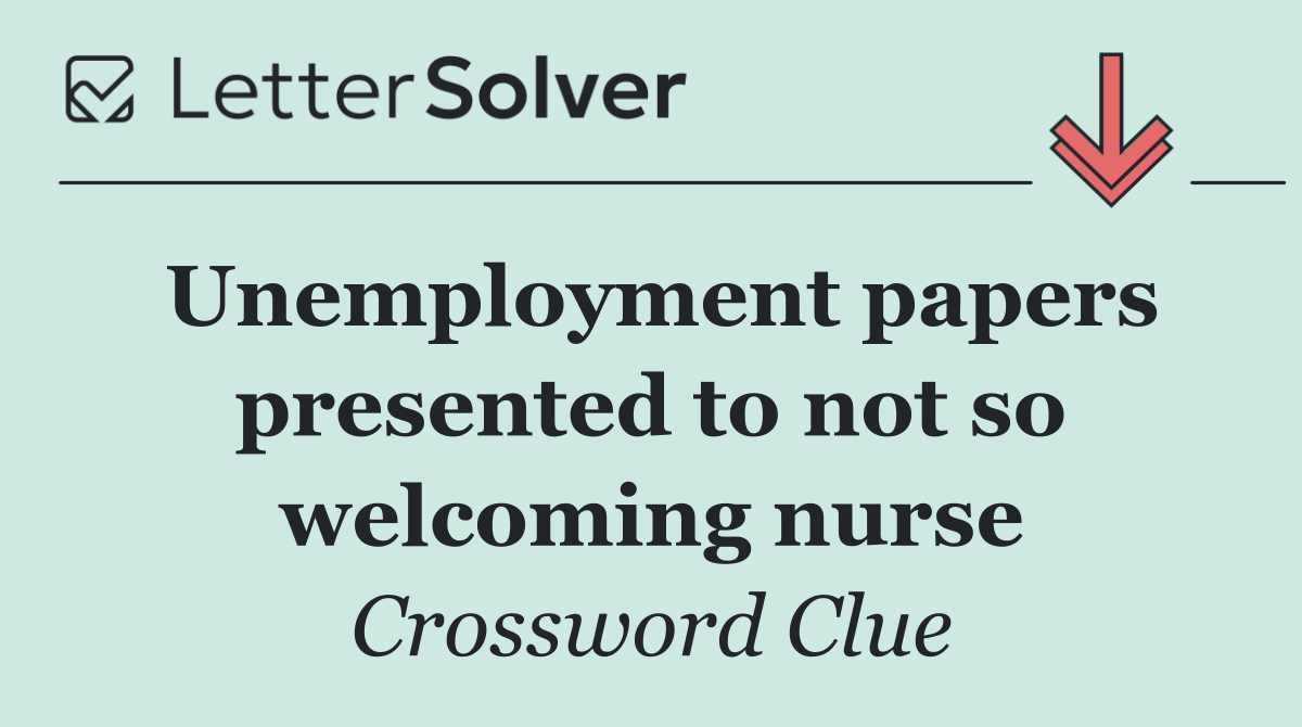 Unemployment papers presented to not so welcoming nurse