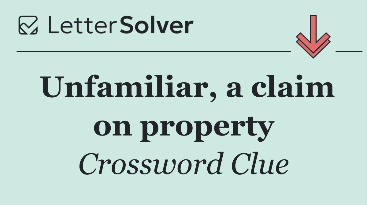 Unfamiliar, a claim on property