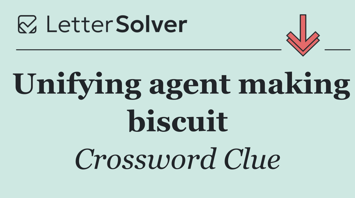 Unifying agent making biscuit
