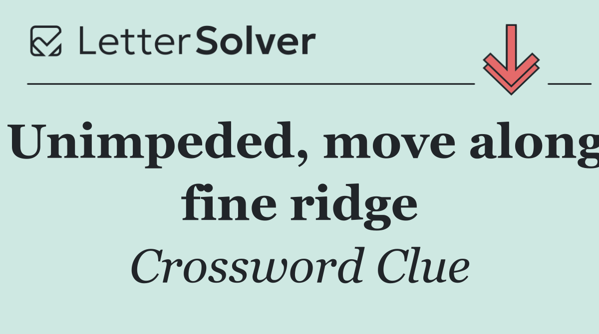 Unimpeded, move along fine ridge