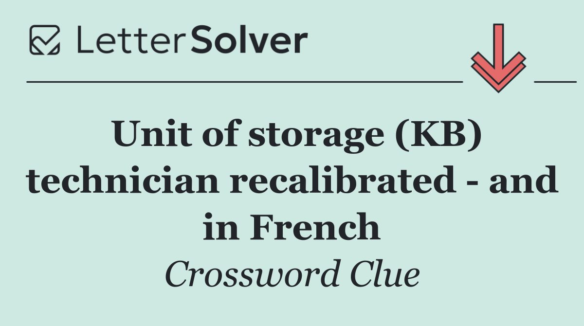 Unit of storage (KB) technician recalibrated   and in French