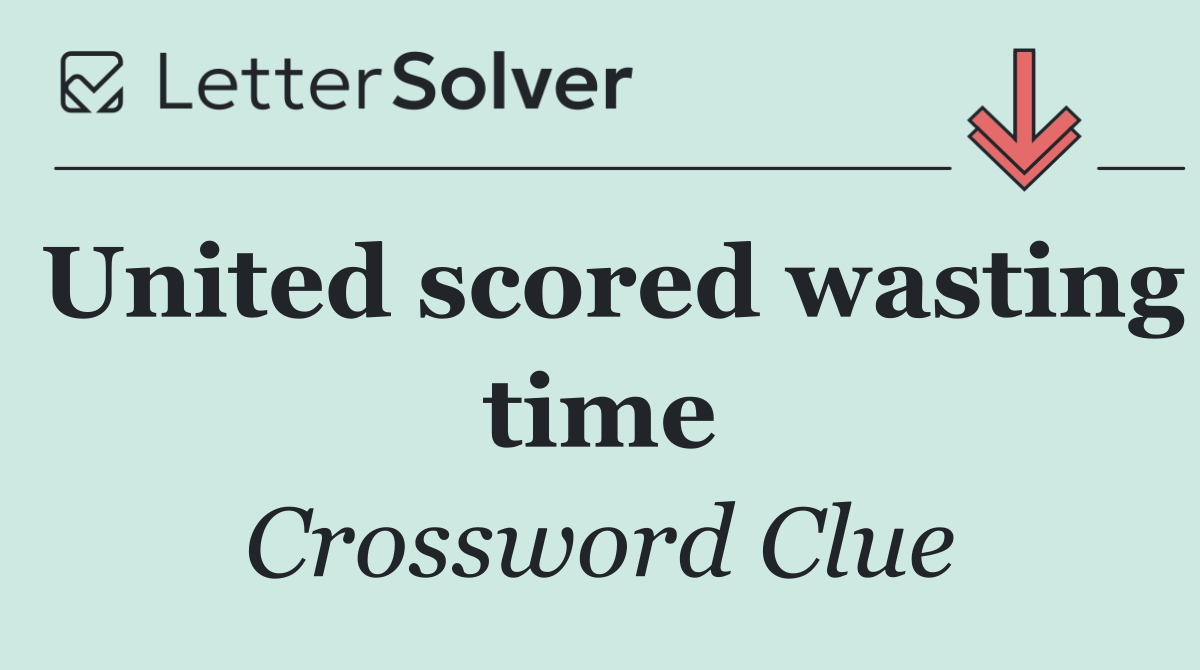 United scored wasting time