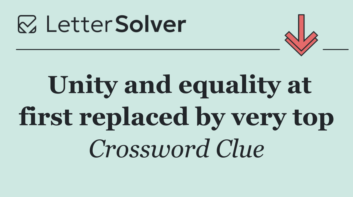Unity and equality at first replaced by very top