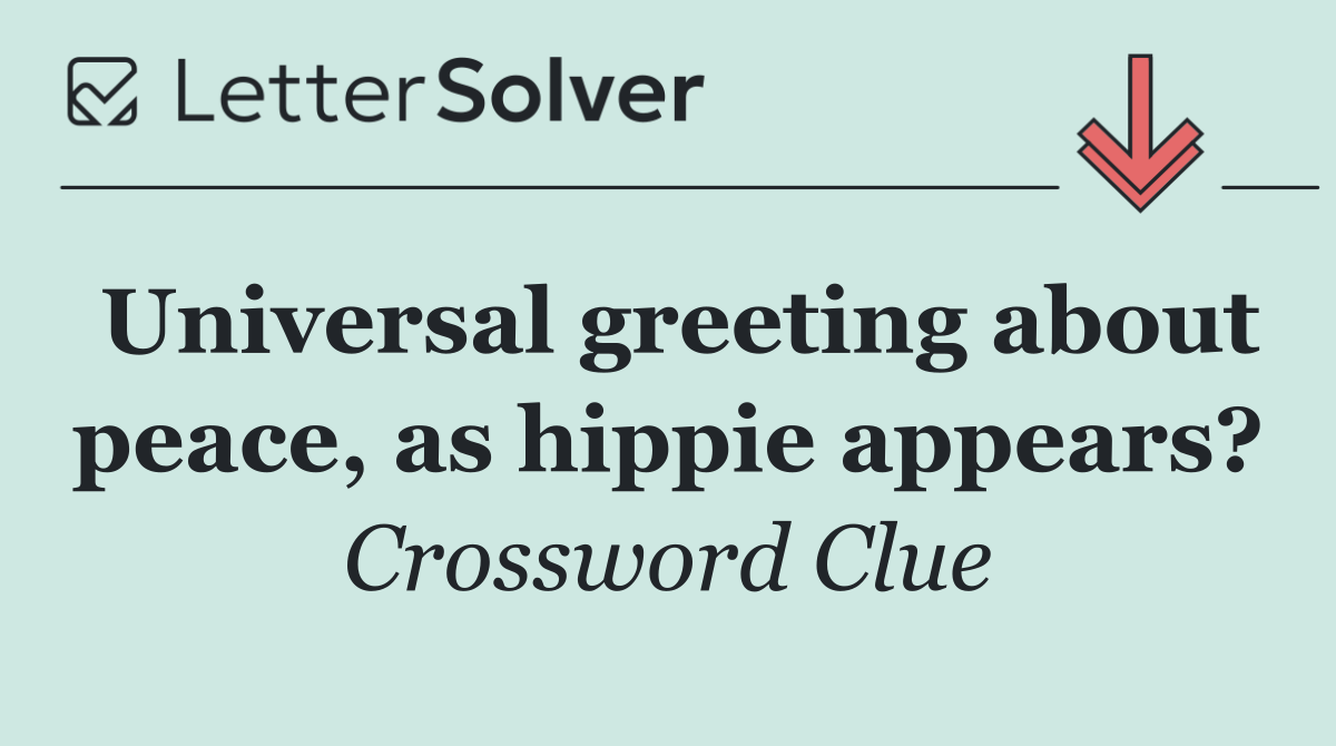 Universal greeting about peace, as hippie appears?